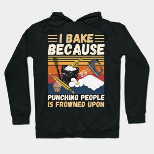 I Bake Because Punching People Is Frowned Upon, Funny Baking Hoodie